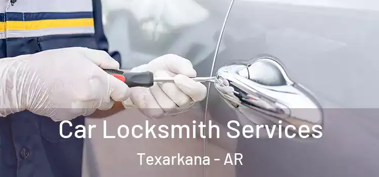 Car Locksmith Services Texarkana - AR