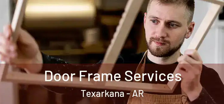  Door Frame Services Texarkana - AR