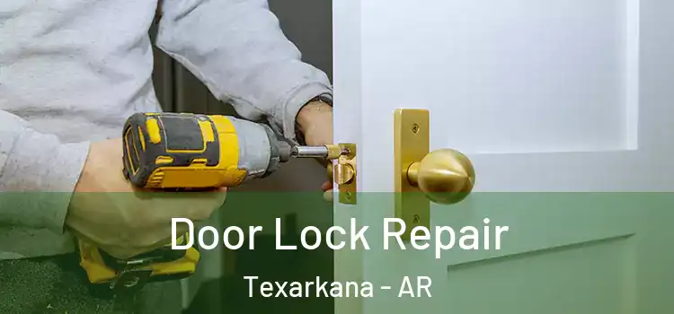 Door Lock Repair Texarkana - AR