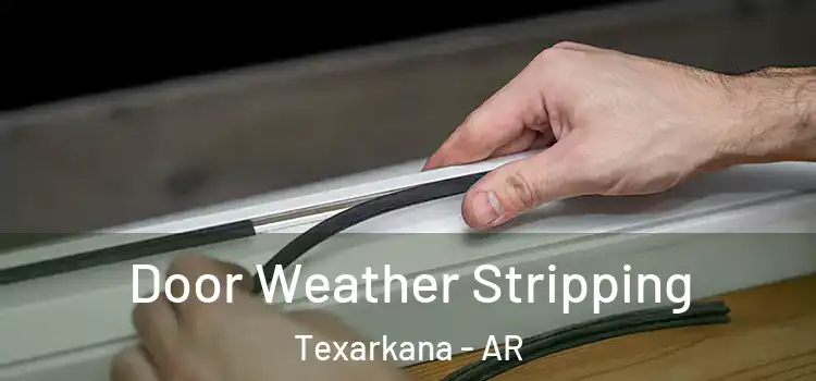Door Weather Stripping Texarkana - AR