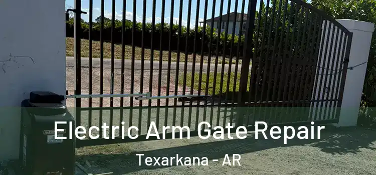  Electric Arm Gate Repair Texarkana - AR