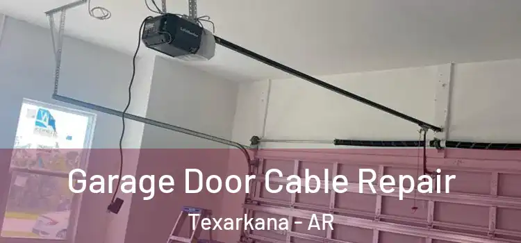  Garage Door Cable Repair Texarkana - AR
