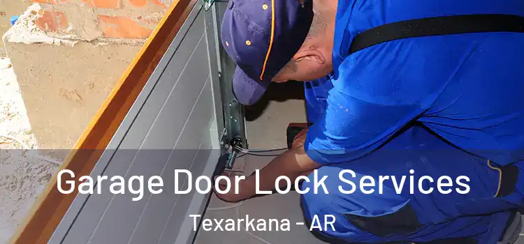 Garage Door Lock Services Texarkana - AR