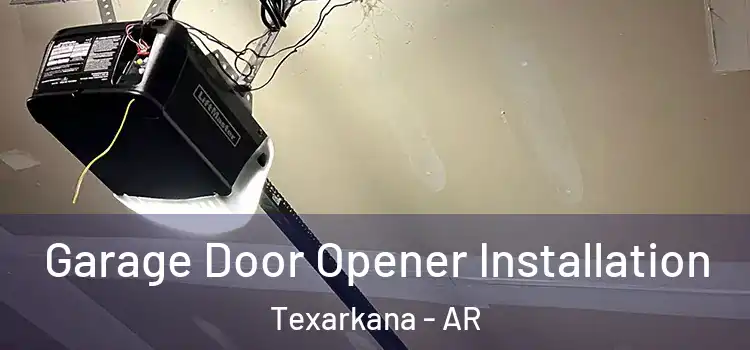  Garage Door Opener Installation Texarkana - AR