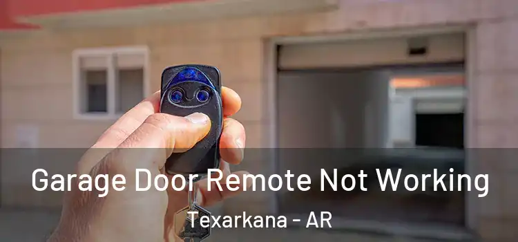  Garage Door Remote Not Working Texarkana - AR