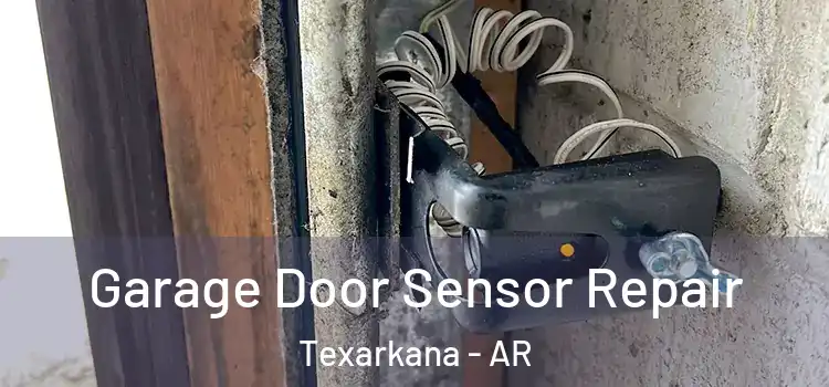 Garage Door Sensor Repair Texarkana - AR