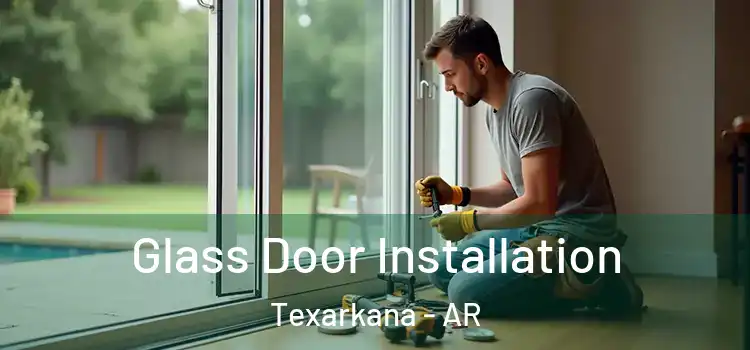 Glass Door Installation Texarkana - AR