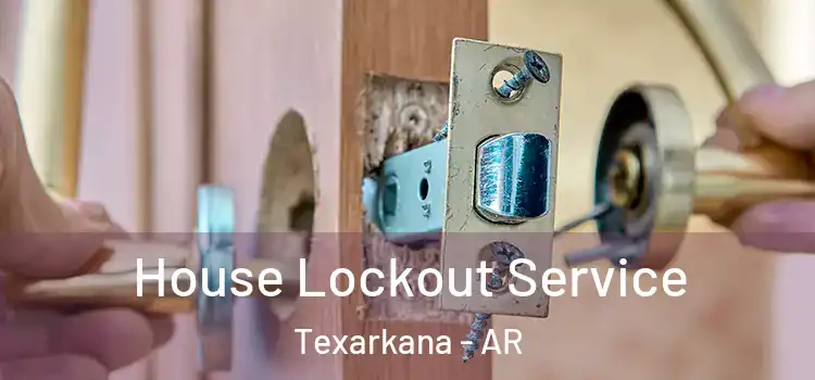 House Lockout Service Texarkana - AR