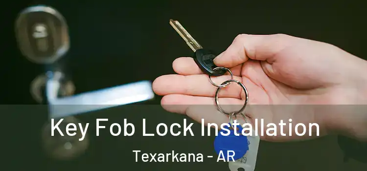  Key Fob Lock Installation Texarkana - AR