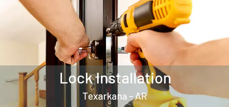 Lock Installation Texarkana - AR