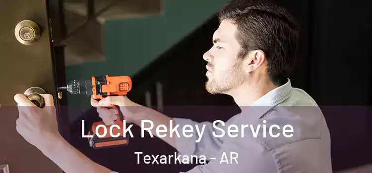 Lock Rekey Service Texarkana - AR