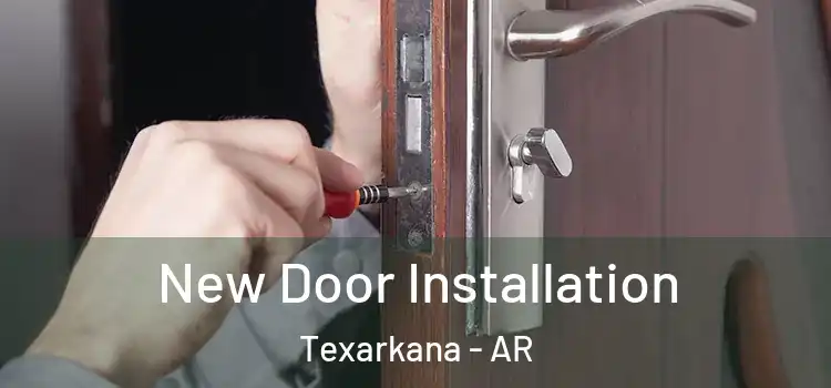 New Door Installation Texarkana - AR