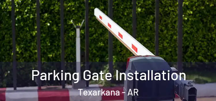  Parking Gate Installation Texarkana - AR