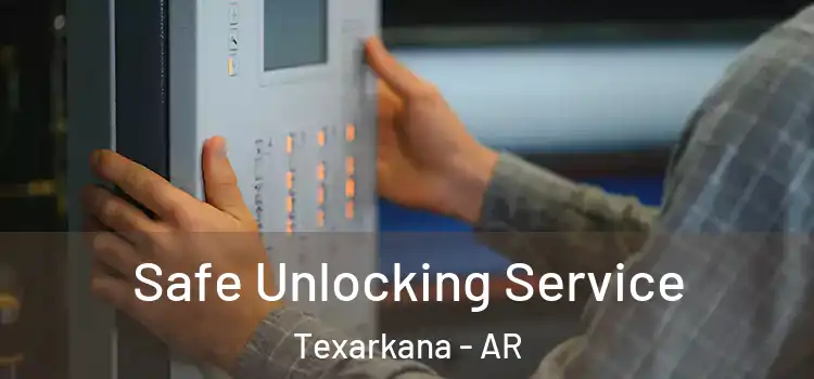Safe Unlocking Service Texarkana - AR