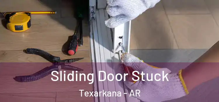 Sliding Door Stuck Texarkana - AR